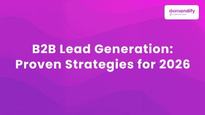  B2B Lead Generation: Proven Strategies for 2026
