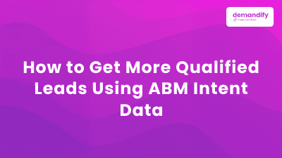How to Get More Qualified Leads Using ABM Intent Data
