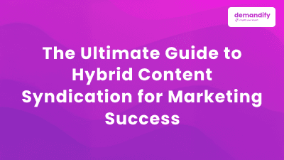 The Ultimate Guide to Hybrid Content Syndication for Marketing Success